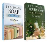 (2 Book Bundle) "Homemade Soap For Beginners" & "Homemade Liquid Soap For Beginners" (How to Make Soap)