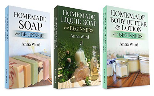 (3 Book Bundle) "Homemade Soap For Beginners" & "Homemade Liquid Soap For Beginners" & "Homemade Body Butter & Lotion For Beginners" (How to Make Soap)