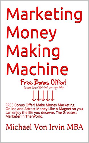 Marketing Money Making Machine: FREE Bonus Offer! CLICK HERE NOW! Make Money Marketing Online and Attract Money Like A Magnet so you can enjoy the life ... The Greatest Marketer In The World.