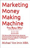 Marketing Money Making Machine: FREE Bonus Offer! CLICK HERE NOW! Make Money Marketing Online and Attract Money Like A Magnet so you can enjoy the life ... The Greatest Marketer In The World.