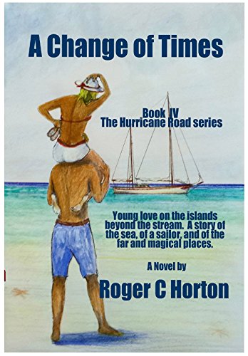 A Change of Times: Young love on the Islands beyond the stream. A story of the sea, of a sailor, and of the far and magical places. (Hurricane Road Book 4)