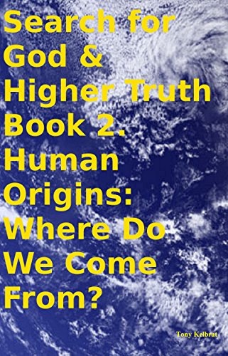 Search for God & Higher Truth Book 2. Human Origins: Where Do We Come From?