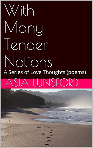 With Many Tender Notions: A Series of Love Thoughts (poems) (Intimate Poems)