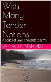 With Many Tender Notions: A Series of Love Thoughts (poems) (Intimate Poems)