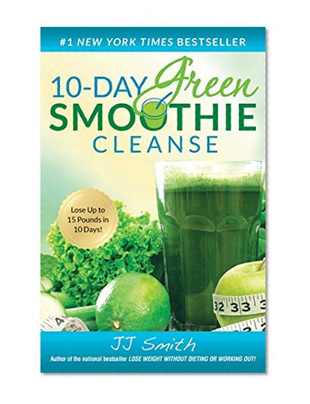 10-Day Green Smoothie Cleanse: Lose Up to 15 Pounds in 10 Days!
