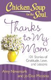 Chicken Soup for the Soul: Thanks to My Mom: 101 Stories of Gratitude, Love, and Lessons