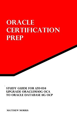 Study Guide for 1Z0-034: Upgrade Oracle9i/10g OCA to Oracle Database 11g OCP: Oracle Certification Prep