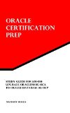Study Guide for 1Z0-034: Upgrade Oracle9i/10g OCA to Oracle Database 11g OCP: Oracle Certification Prep