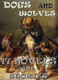 17 Dog and Wolf Novels and Stories: Anthology