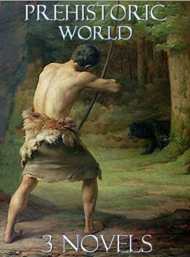 3 Great Prehistoric World Novels: Boxed Set
