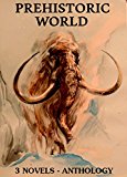 3 Great Prehistoric World Novels: Boxed Set
