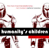 Humanity's Children: The man-machine relationship, from the Bible to Battlestar Galactica