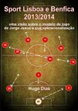 Sport Lisboa e Benfica 2013/2014: Uma visÃ£o sobre o Modelo de Jogo de Jorge Jesus e sua operacionalizaÃ§Ã£o (Portuguese Edition)