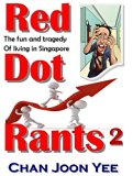 Red Dot Rants 2: the comedy and tragedy of living in Singapore