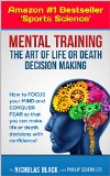 Mental Training: The Art of Life and Death Decision-Making!: How to focus your mind and conquer fear so that you can make life or death decisions with ... (Nicholas Black's How-to Series Book 6)