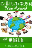 Children from Around the World: A Multicultural Travel Adventure for Children Ages 6 to 12 years. (Geography, Culture and Travel for Children)