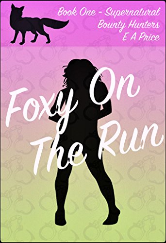Foxy On The Run: Book One - Supernatural Bounty Hunter Romance Novellas