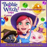 Bubble Witch Saga 2 Game: Kindle Fire HD and HDX Guide With Extra Bubble Tips!
