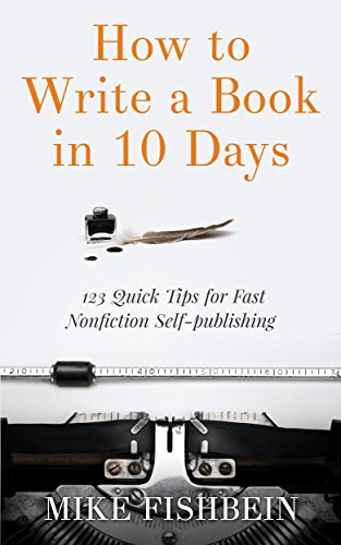How to Write a Book in 10 Days: 123 Quick Tips for Fast Non-fiction Self-Publishing