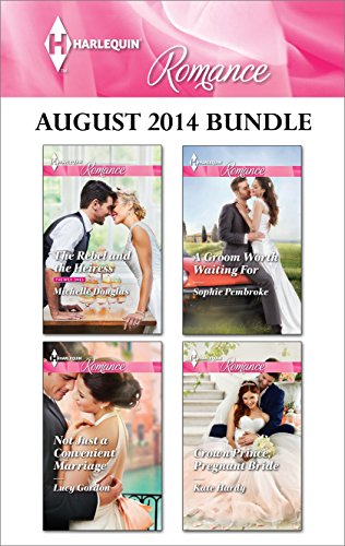 Harlequin Romance August 2014 Bundle: The Rebel and the Heiress\Not Just a Convenient Marriage\A Groom Worth Waiting For\Crown Prince, Pregnant Bride