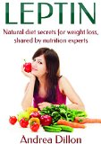 Leptin: Natural diet secrets for weight loss, shared by nutrition experts (Leptin, leptin diet, leptin diet for women, leptin and the venus factor diet, leptin diet recipes, leptin boot diet)