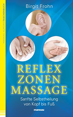Reflexzonenmassage: Sanfte Selbstheilung von Kopf bis FuÃŸ (German Edition)
