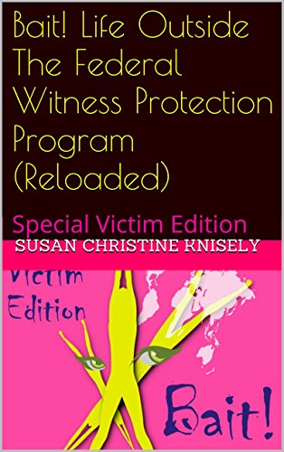 Bait! Life Outside The Federal Witness Protection Program (Reloaded): Special Victim Edition (i9R Counterterrorism Unit)