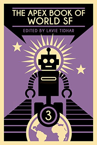 The Apex Book of World SF: Volume 3 (Apex World of Speculative Fiction)