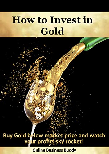 How to Invest in Gold: Buy Gold Below Market Price and Watch Your Profits Sky Rocket! (Invest in Gold and silver, Gold)