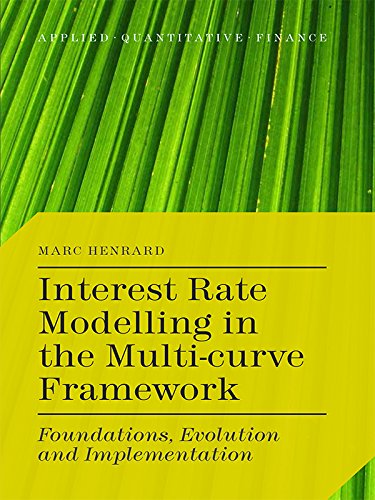 Interest Rate Modelling in the Multi-Curve Framework: Foundations, Evolution and Implementation (Applied Quantitative Finance)