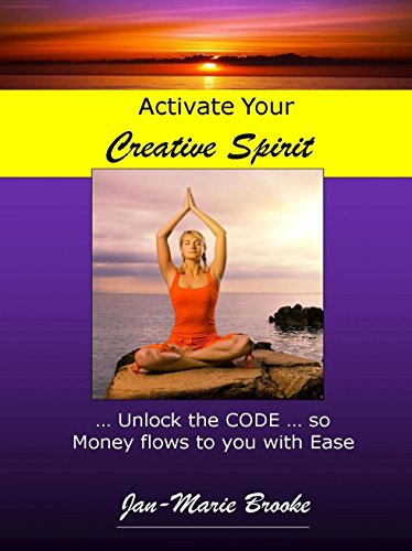 Activate Your Creative Spirit: and Unlock the CODE so Money Flows into your Life with Ease