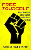 Free Yourself: Choose When, Where, and How You Work, and Live the Life You Desire