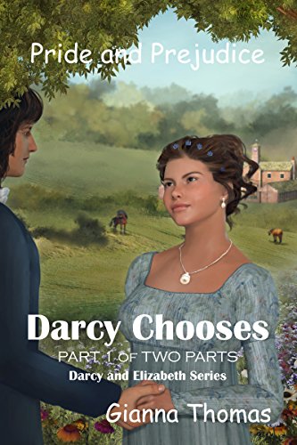 Darcy Chooses - Part 1 of Two Parts: A Pride and Prejudice Variation About Darcy and Elizabeth and Bingley and Jane