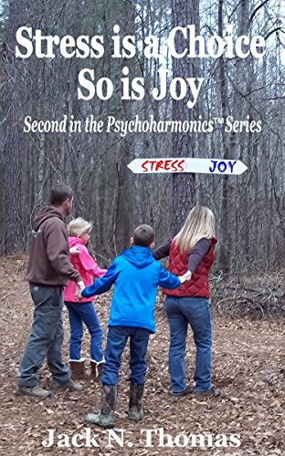 Stress is a Choice; So is Joy: Second in the PsychoharmonicsÂ® Series