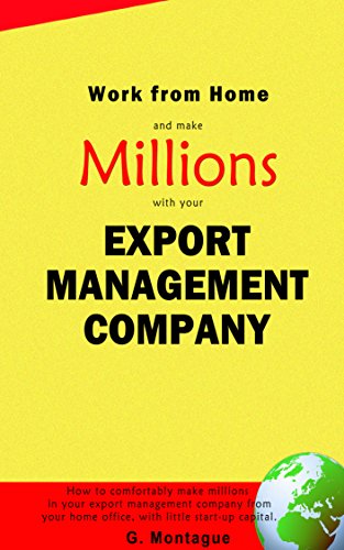 How to Make Millions in your HOME-BASEDÂ  Export Management Company