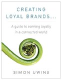 Creating Loyal Brands...: A guide to earning loyalty in a connected world