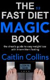 The 5:2 Fast Diet Magic Book: The Cheat’s Guide to Easy Weight Loss with Intermittent Fasting