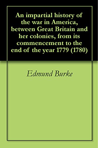 An impartial history of the war in America, between Great Britain and her colonies, from its commencement to the end of the year 1779 (1780)