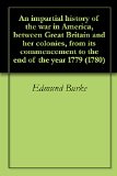 An impartial history of the war in America, between Great Britain and her colonies, from its commencement to the end of the year 1779 (1780)