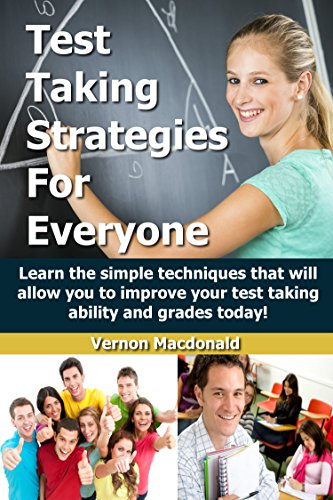Test Taking: Strategies For Everyone - Learn the simple techniques that will allow you to improve your testing taking ability and grades today! (studying, ... strategies, homeschool, homework Book 1)