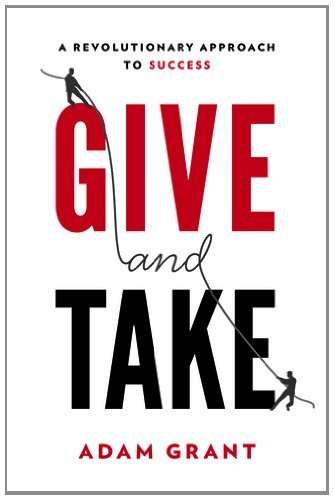 Give and Take: A Revolutionary Approach to Success by Grant Ph.D., Adam M. (2013) Hardcover