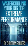 Introduction to Water Cooling Computers for Complete Newbies