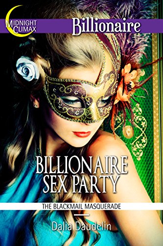 Billionaire Sex Party (The Blackmail Masquerade) (The Kinky Desires of Billionaires Book 1)