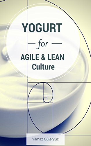 YOGURT for Agile & Lean Culture: Discovered thru Practice, Inspired by Nature
