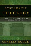 SYSTEMATIC THEOLOGY (All 3 Volumes In 1): ADDRESSING THEOLOGICAL TOPICS ONE BY ONE
