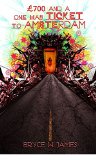 Â£700 and a one way ticket to Amsterdam (Twisted Travel Tales Book 3)
