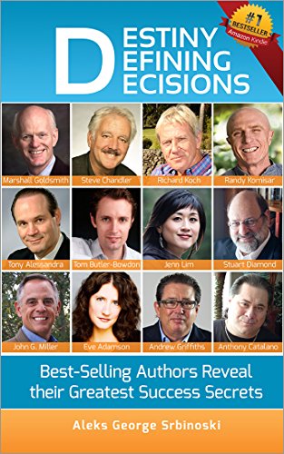 Destiny Defining Decisions: Best-Selling Entrepreneurs Reveal their Greatest Success Secrets (Entrepreneur Interview Series)