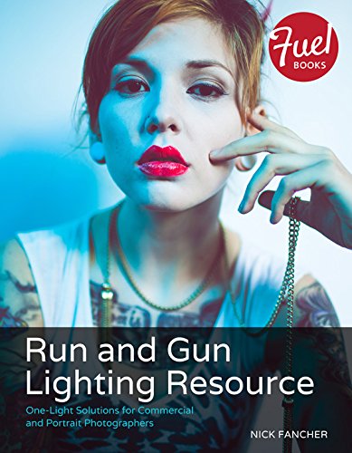 Run and Gun Lighting Resource: One-Light Solutions for Commercial and Portrait Photographers (Fuel)