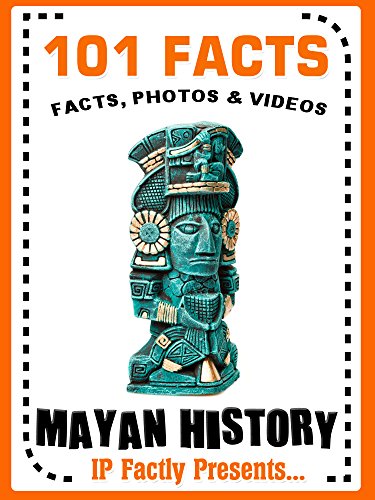 101 Facts... Mayan History (101 History Facts for Kids Book 11)