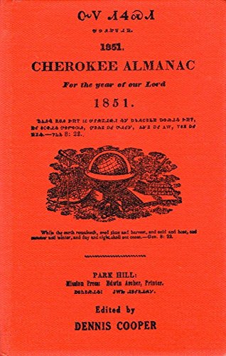 Cherokee Almanac For the Year of Our Lord 1851. With a brief history of Rev. Samuel Austin Worcester, Edwin Archer, and The Park Hill Press
